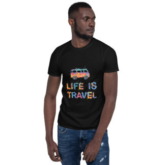 Life is Travel - Short-Sleeve Unisex T-Shirt