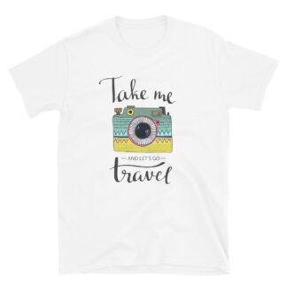 Take me and Let's Go Travel - Unisex T-Shirt