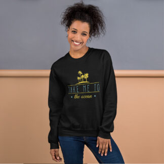 Take me to the Ocean - Unisex Sweatshirt